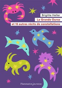 Brigitte Heller-arfouillère - La grande ourse et 15 autres récits de constellations