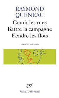 Raymond Queneau - Claude Debon - Courir les rues. Battre la campagne. Fendre les flots