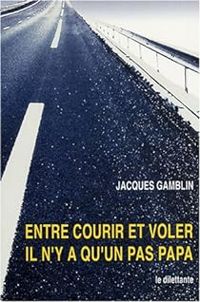 Jacques Gamblin - Entre courir et voler il n'y a qu'un pas papa