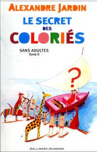 Couverture du livre Sans adultes, II : Le secret des Coloriés - Alexandre Jardin