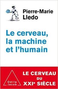 Pierre Marie Lledo - Le cerveau, la machine et l'humain