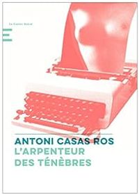 Couverture du livre L'arpenteur des ténèbres - Antoni Casas Ros