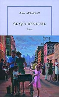 Alice Mcdermott - Ce qui demeure