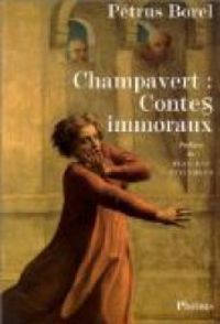 Petrus Borel - Jean Gigoux - Champavert : Contes immoraux