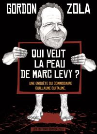 Gordon Zola - Qui veut la peau de Marc Levy ?