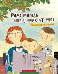 Couverture du livre Papa, maman, nos livres et moi - Josee Bisaillon - Danielle Marcotte