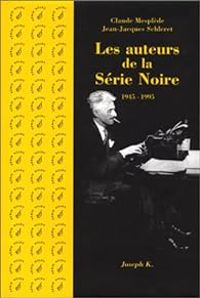 Couverture du livre Les auteurs de la série noire, 1945-1995 - Jean Jacques Schleret - Claude Mesplede