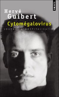 Hervé Guibert - Cytomégalovirus : Journal d'hospitalisation