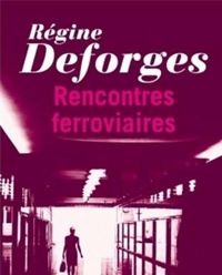 Couverture du livre Rencontres ferroviaires - Regine Deforges