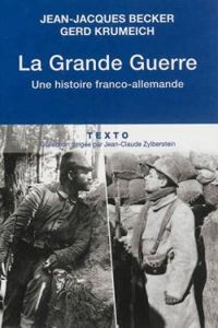 Jean Jacques Becker - Gerd Krumeich - La Grande Guerre. Une histoire franco-allemande