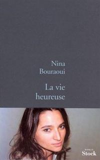 Nina Bouraoui - La Vie heureuse