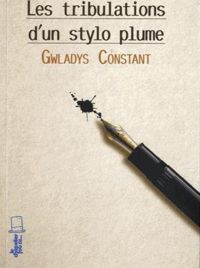 Gwladys Constant - Les Tribulations d'un stylo plume