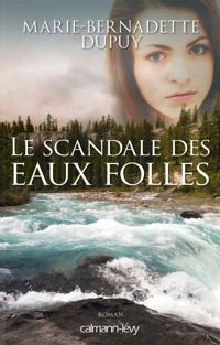 Marie-bernadette Dupuy - Le Scandale des eaux folles T1