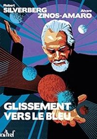 Robert Silverberg - Alvaro Zinos Amaro - Glissement vers le bleu