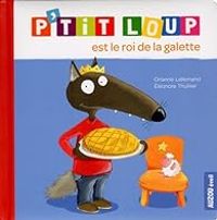 Orianne Lallemand - Eleonore Thuillier - P'tit loup est le roi de la galette