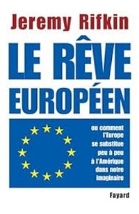 Couverture du livre Le rêve européen ou comment l'Europe se substitue peu à peu à l'Amérique dans notre imaginaire - Jeremy Rifkin