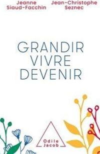 Jeanne Siaud Facchin - Jean Christophe Seznec - Grandir, vivre, devenir