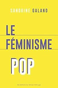 Couverture du livre Le féminisme pop - Sandrine Galand