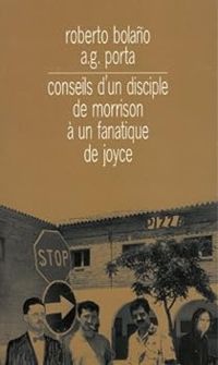 Couverture du livre Conseils d'un disciple de Morrison à un fanatique de Joyce  - Roberto Bolano - A G Porta