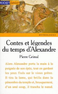 Pierre Grimal - Contes et récits du temps d'Alexandre