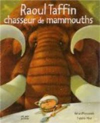 Gerard Moncomble - Frederic Pillot - Raoul Taffin : Chasseur de mammouths