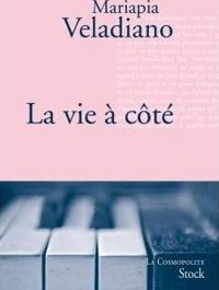 Mariapia Veladiano - La vie à côté