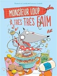 Lisabeth De Lambilly - Monsieur Loup : A très très faim...