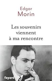 Edgar Morin - Les souvenirs viennent à ma rencontre