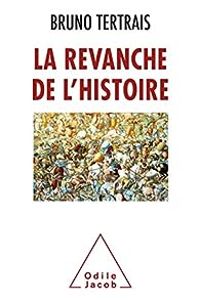 Bruno Tertrais - La revanche de l'histoire