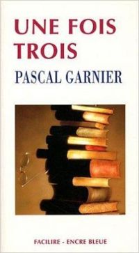 Couverture du livre Une fois trois - Pascal Garnier