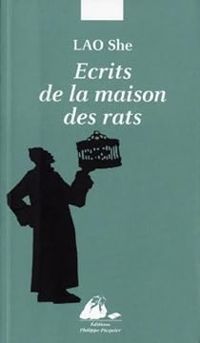 Lao She - Ecrits de la maison des rats