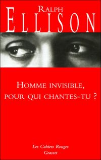 Ralph Ellison - Homme invisible pour qui chantes-tu ?