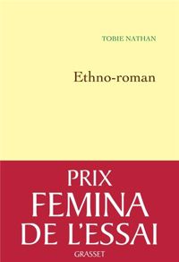 Tobie Nathan - Ethno-Roman Prix Fémina Essai 2012