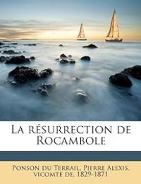 Pierre Alexis De Ponson Du Terrail - La résurrection de Rocambole