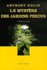 Anthony Eglin - Le mystère des jardins perdus