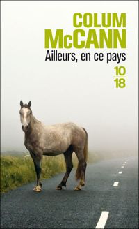 Couverture du livre Ailleurs en ce pays - Colum Mccann