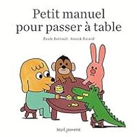 Paule Battault - Petit manuel pour passer à table