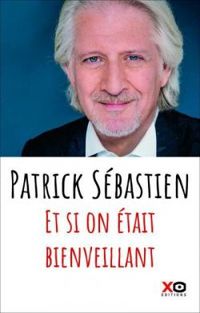 Couverture du livre Et si on était bienveillant - Patrick Sebastien