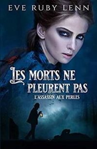 Eve Ruby Lenn - Les morts ne pleurent pas : L'assassin aux perles