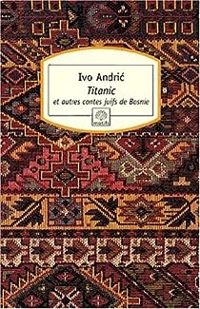 Ivo Andric - Titanic et autres contes juifs de Bosnie