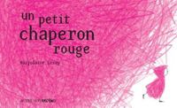 Marjolaine Leray - Un petit chaperon rouge