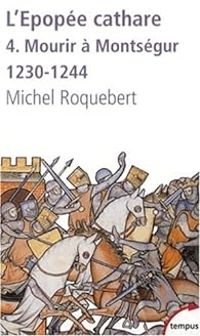 Michel Roquebert - Mourir à Montségur 1230-1244