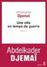 Abdelkader Djemai - Une ville en temps de guerre