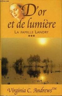 Virginia C. Andrews - La Famille Landry 3. D'or et de lumière