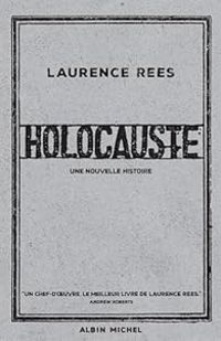 Laurence Rees - Christophe Jaquet - Holocauste : Une nouvelle histoire