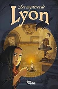 Couverture du livre Les mystères de Lyon - Arnaud Jouffroy - Yan Le Pon - Marie Avril - Anais Depommier