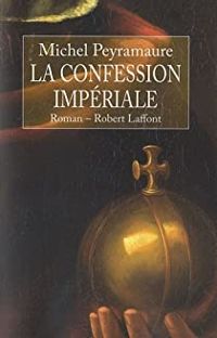 Michel Peyramaure - La confession impériale