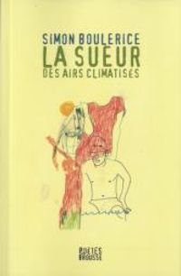 Simon Boulerice - La sueur des airs climatisés