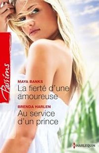 Maya Banks - Brenda Harlen - La fierté d'une amoureuse - Au service d'un prince