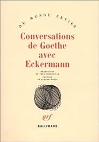 Johann Peter Eckermann - Johann Wolfgang Von Goethe - Conversations de Goethe avec Eckermann